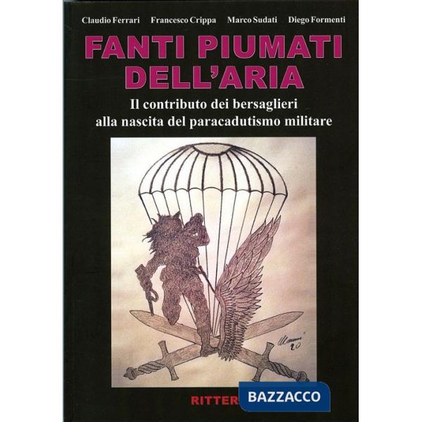 Fanti piumati dell'aria. Il contributo dei bersaglieri alla nascita del paracadutismo militare