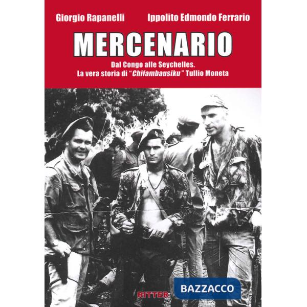 Mercenario. Dal Congo alle Seychelles. La vera storia di «Chifambausiku» Tullio Moneta