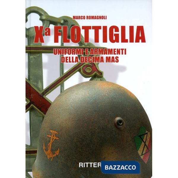 X flottiglia. Uniformi e armamenti della Decima MAS. Ediz. italiana e inglese
