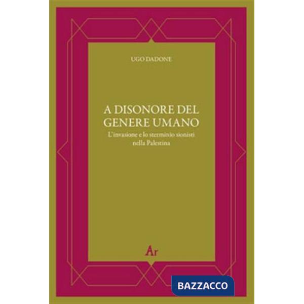 A disonore del genere umano. L'invasione e lo sterminio sionisti della Palestina