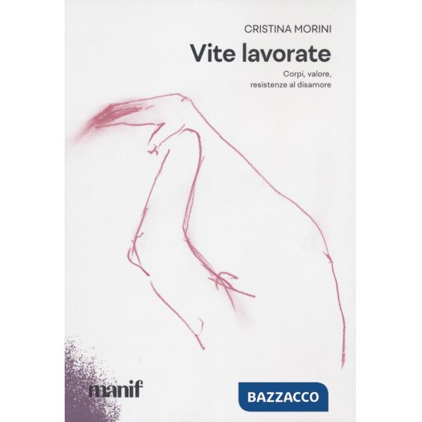 Vite lavorate. Corpi, valore, resistenze al disamore