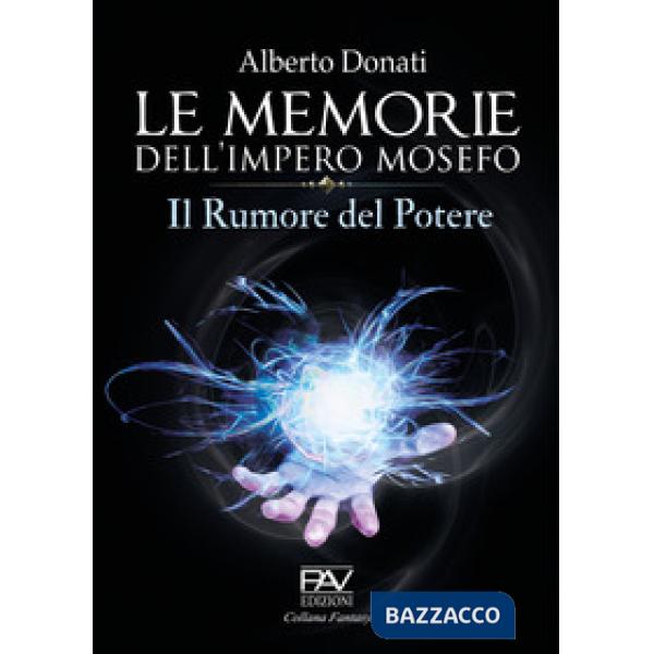 Memorie dell'impero Mosefo. Il rumore del potere (Le)