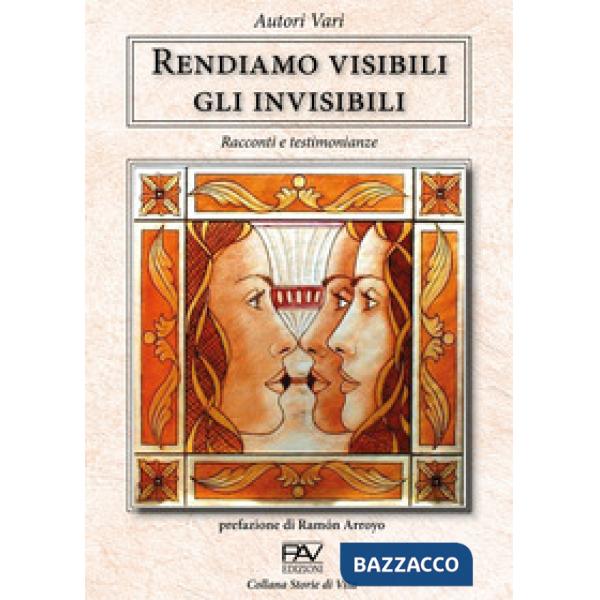 Rendiamo visibili gli invisibili. Racconti e testimonianze