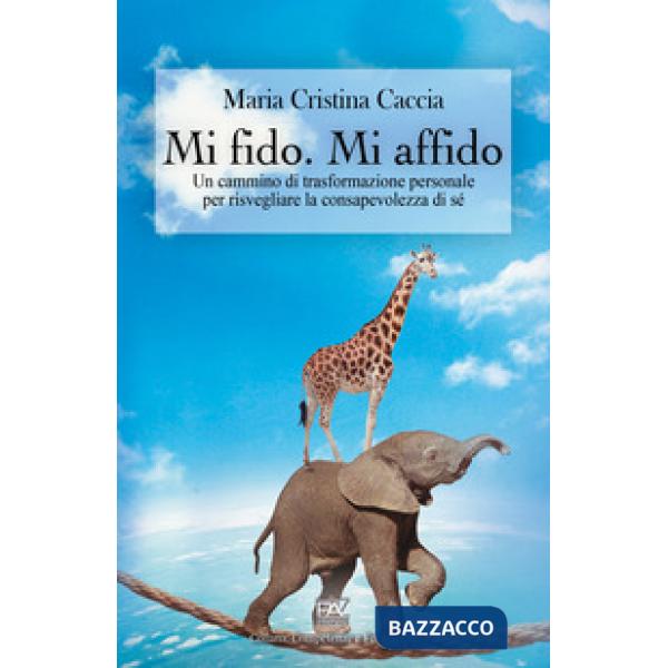 Mi fido. Mi affido. Un cammino di trasformazione personale per risvegliare la consapevolezza di sé