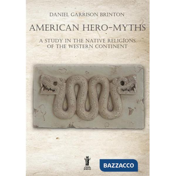 American hero-myths. A study in the native religions of the western continent