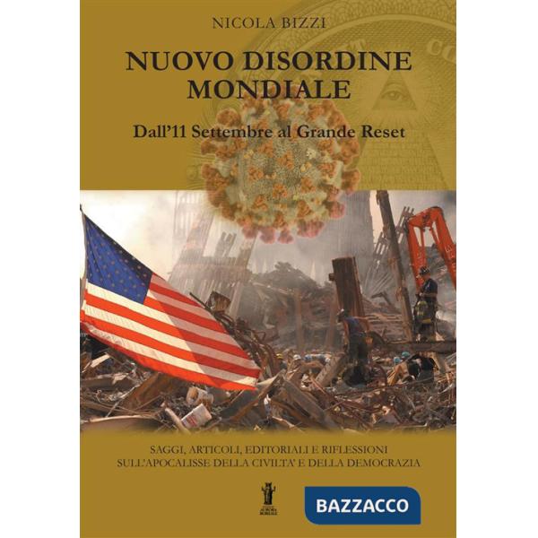 Nuovo Disordine Mondiale: dall'11 Settembre al Grande Reset. Saggi, articoli, editoriali e riflessioni sull'apocalisse della civ