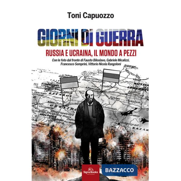 Giorni di guerra. Russia e Ucraina, il mondo a pezzi