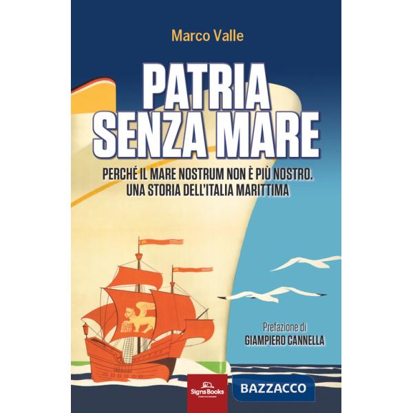 Patria senza mare. Perché il mare nostrum non è più nostro. Una storia dell'Italia marittima