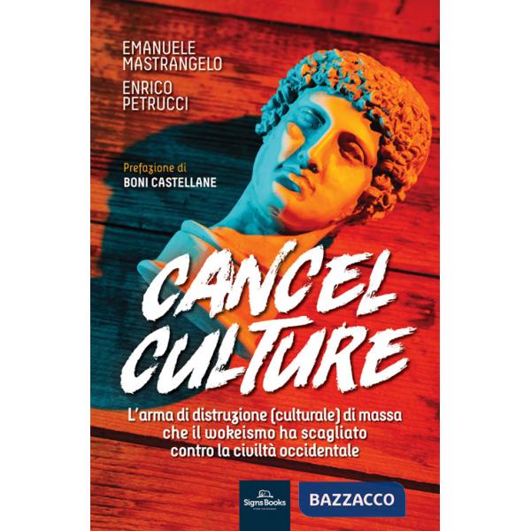 Cancel culture. L'arma di distruzione (culturale) di massa che il wokeismo ha scagliato contro la civiltà occidentale