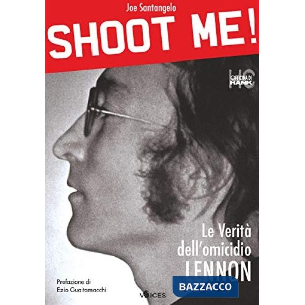 Shoot me! Le verità dell'omicidio Lennon. Ediz. ampliata