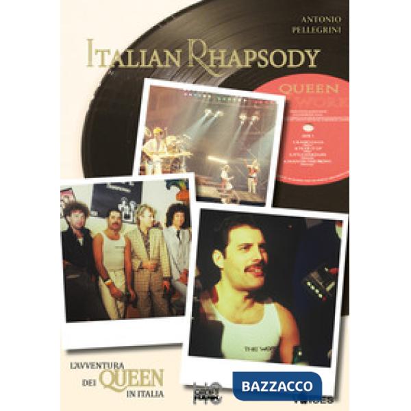 Italian rhapsody. L'avventura dei Queen in Italia
