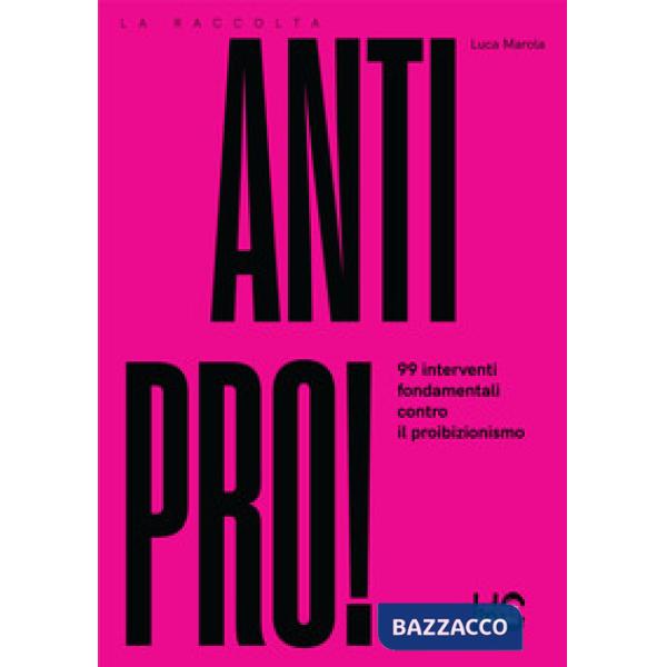 Antipro! 99 interventi fondamentali contro il proibizionismo
