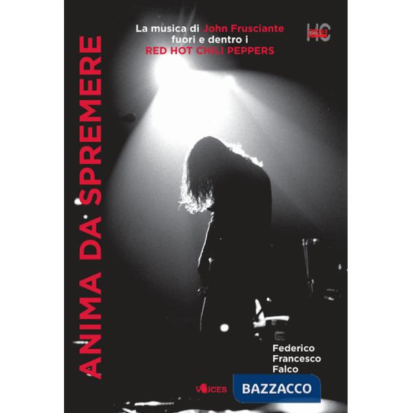 Anima da spremere. La musica di John Frusciante fuori e dentro i Red Hot Chili Peppers