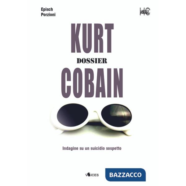Kurt Cobain. Dossier. Indagine su un suicidio sospetto