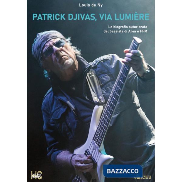 Patrick Djivas, via lumière. La biografia autorizzata del bassista di Area e PFM