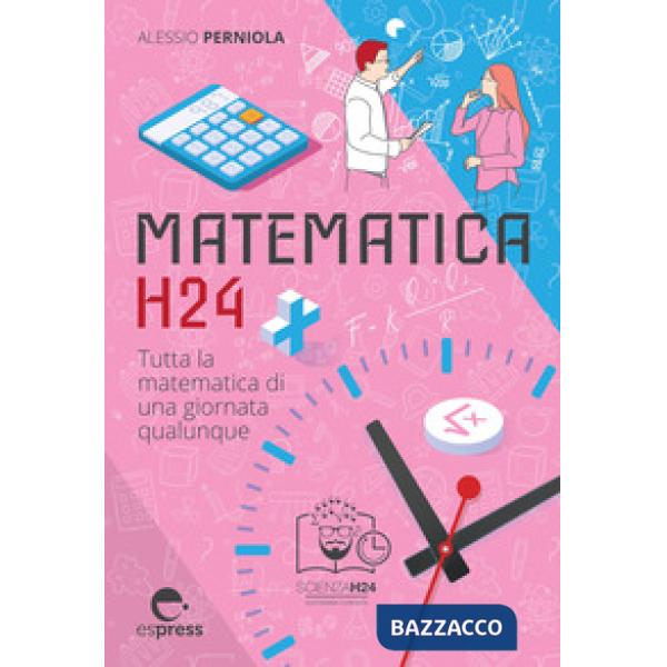 Matematica h24. Tutta la matematica di una giornata qualunque