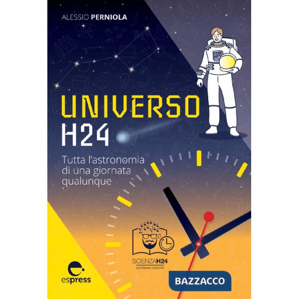 Universo h24. Tutta l'astronomia di una giornata qualunque