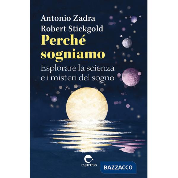 Perché sogniamo. Esplorare la scienza e i misteri del sogno