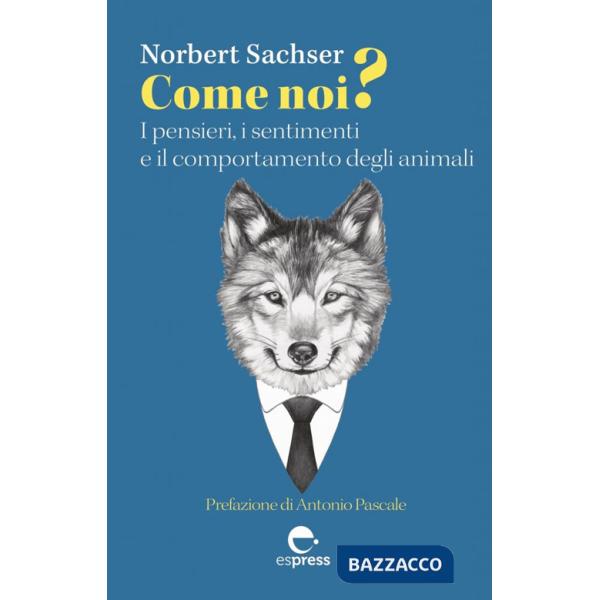Come noi? I pensieri, i sentimenti e il comportamento degli animali
