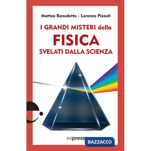 Grandi misteri della fisica svelati dalla scienza (I)