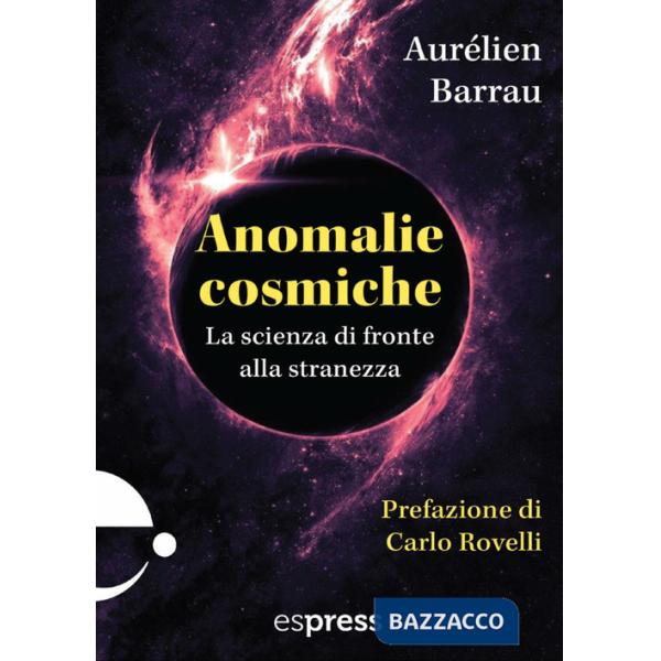 Anomalie cosmiche. La scienza di fronte alla stranezza