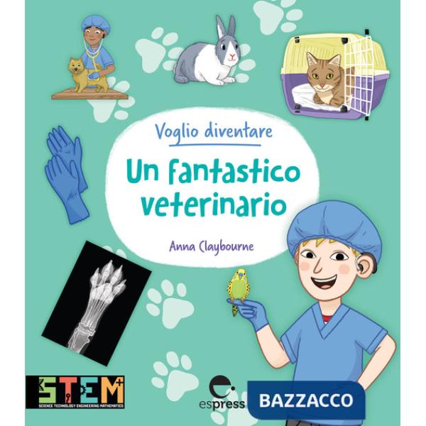 Voglio diventare un fantastico veterinario. Ediz. a colori
