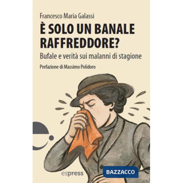 È solo un banale raffreddore? Bufale e verità sui malanni di stagione