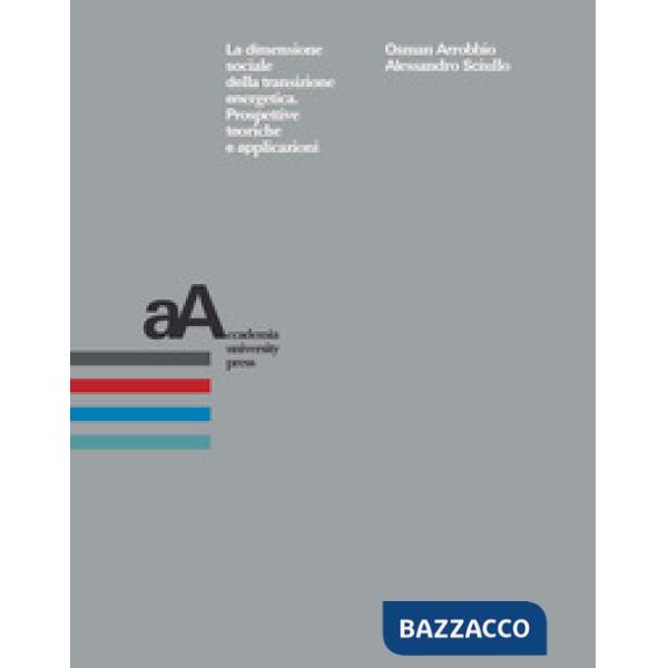 Dimensione sociale della transizione energetica. Prospettive teoriche e applicazioni (La)