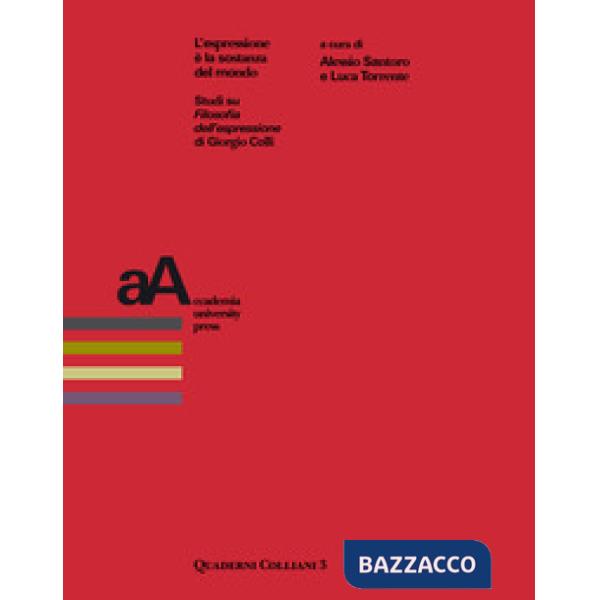 Espressione è la sostanza del mondo. Studi su «Filosofia dell'espressione» di Giorgio Colli (L')