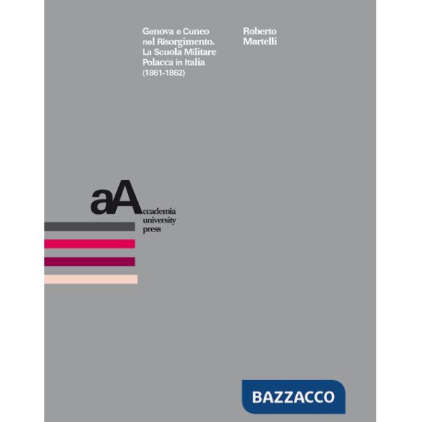 Genova e Cuneo nel Risorgimento. La Scuola Militare Polacca in Italia (1861-1862)