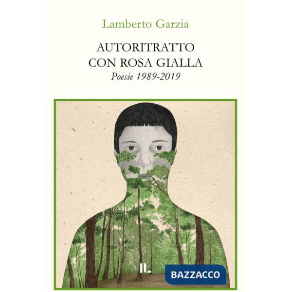 Autoritratto con rosa gialla. Poesie 1989-2019