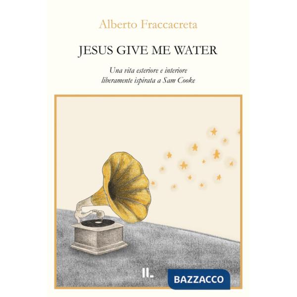 Jesus give me water. Una vita esteriore e interiore liberamente ispirata a Sam Cooke