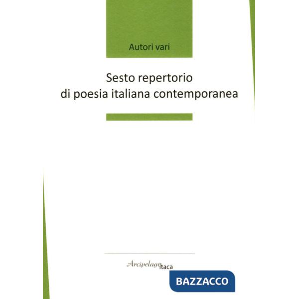 Sesto repertorio di poesia italiana contemporanea. Premio «Arcipelago Itaca». 7ª edizione
