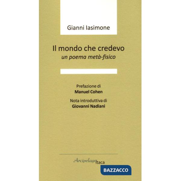 Mondo che credevo. Un poema metà-fisico (Il)
