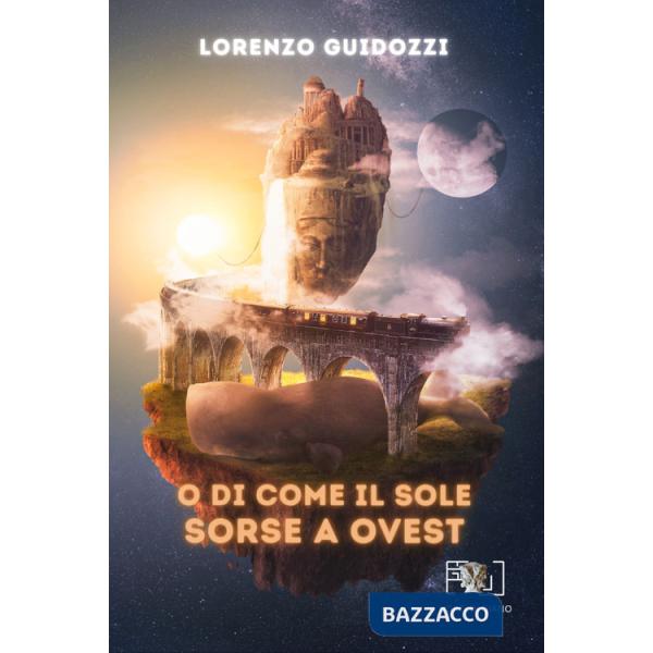 Di come il sole sorse a Ovest (O)