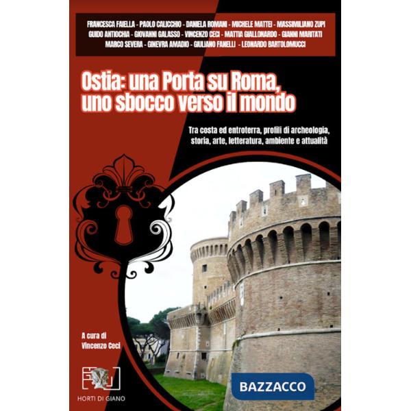 Ostia: una porta su Roma, uno sbocco verso il mondo. Tra costa ed entroterra, profili di archeologia, storia, arte, letteratura,