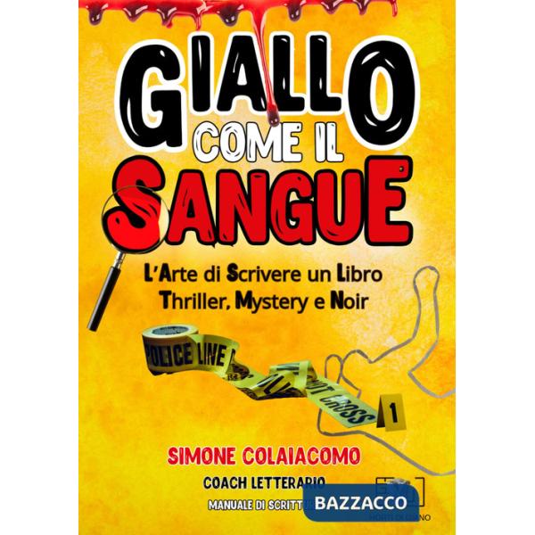 Giallo come il sangue: l'arte di scrivere un libro thriller, mystery e noir