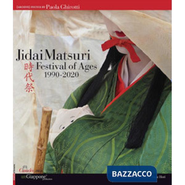 Jidai Matsuri. Festival of Ages 1990-2020. Ediz. italiana, inglese e giapponese