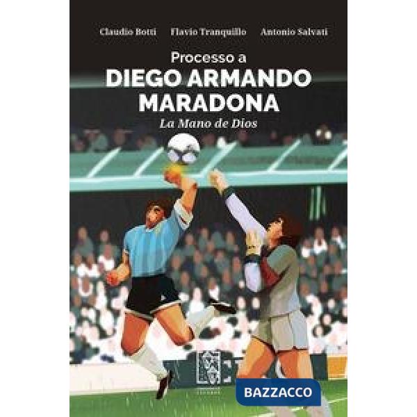 Processo a Diego Armando Maradona. La Mano de Dios