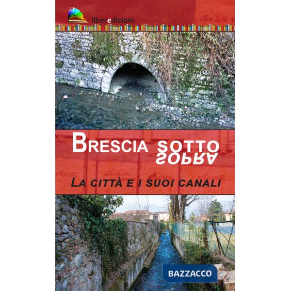 Brescia sotto/sopra. La città e i suoi canali