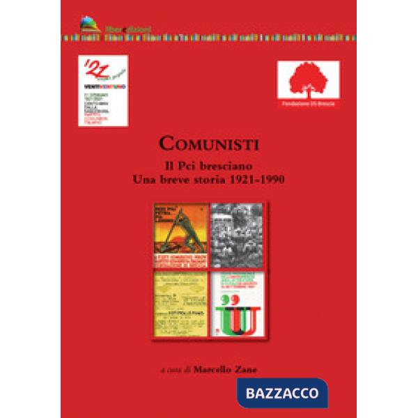 Comunisti. Il Pci bresciano. Una breve storia 1921-1990