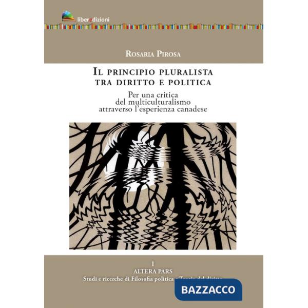 Principio pluralista tra diritto e politica. Per una critica del multiculturalismo attraverso l'esperienza canadese (Il)