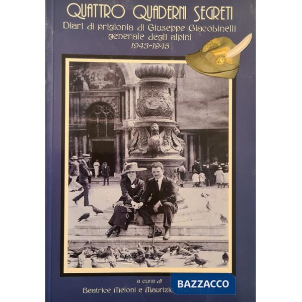 Quattro quaderni segreti. Diari di prigionia di Giuseppe Giacobinelli generale degli Alpini 1943-1945