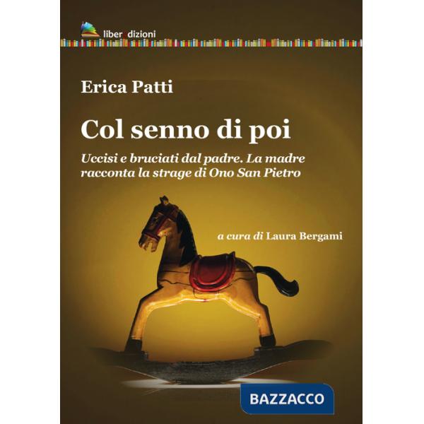 Col senno di poi. Uccisi e bruciati dal padre. La madre racconta la strage di Ono San Pietro