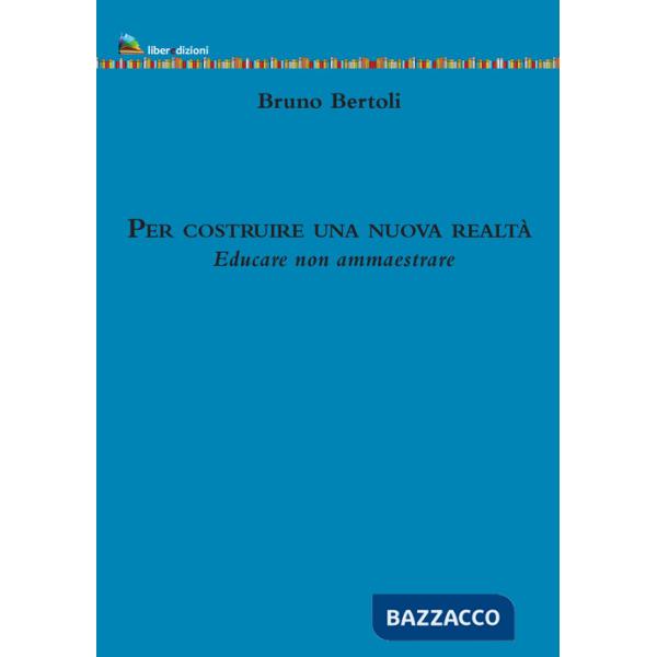 Per costruire una nuova realtà. Educare non ammaestrare