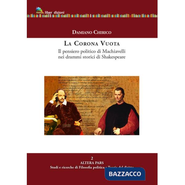 Corona vuota. Il pensiero politico di Machiavelli nei drammi storici di Shakespeare (La)