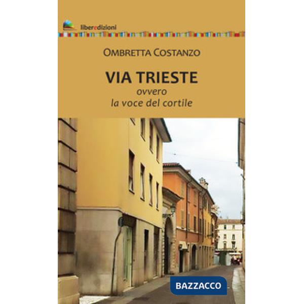 Via Trieste. Ovvero la voce del cortile