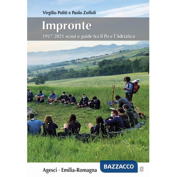 Impronte. 1917-2021 Scout e Guide tra il Po e l'Adriatico. Ediz. illustrata