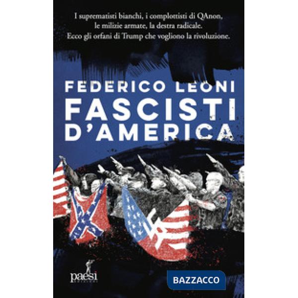 Fascisti d'America. I suprematisti bianchi, i complottisti di QAnon, le milizie armate, la destra radicale. Ecco gli orfani di T