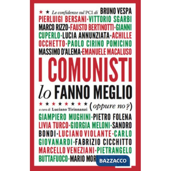 Comunisti lo fanno meglio. Le confidenze sul PCI dei protagonisti della politica e della cultura italiana (I)